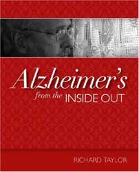 Alzheimer's from the Inside Out, by Dr. Richard Taylor